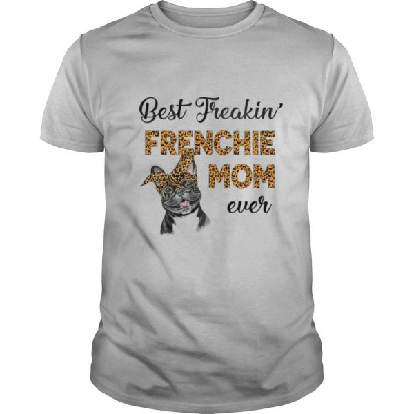 Best Freakin Frenchie Mom Ever Dog shirt