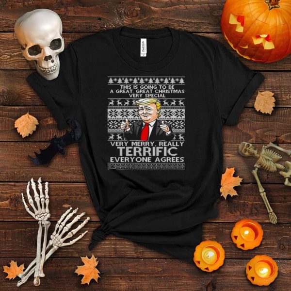 Best donald trump this is going to be a great great christmas very special very merry really terrific everyone agrees ugly merry christmas shirt