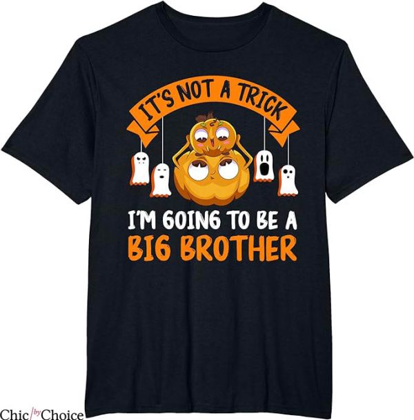 Big Brother T-Shirt Not A Trick I Am Going To Be Trending