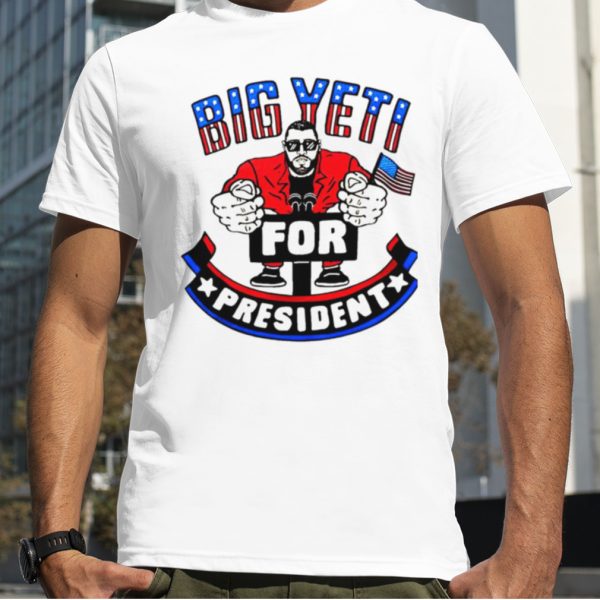 Big Yeti For President shirt