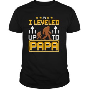 Bigfoot I leveled up to papa shirt