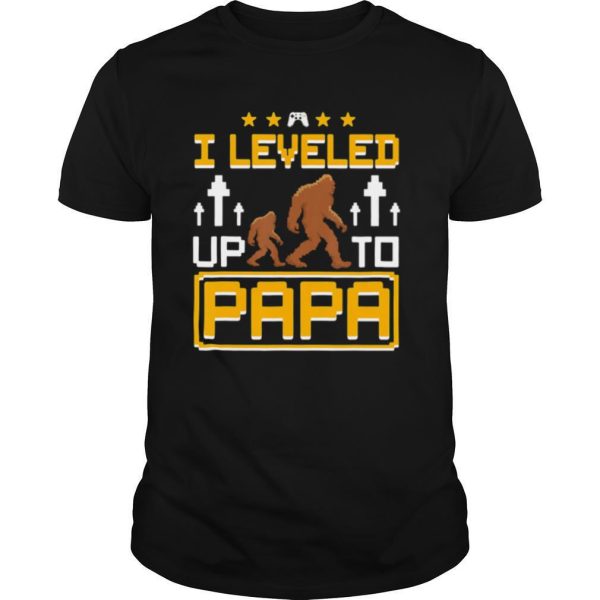 Bigfoot I leveled up to papa shirt