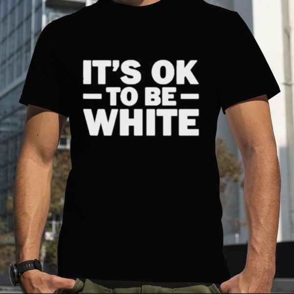 Bipoc Doing Racism It’S Ok To Be White Shirt