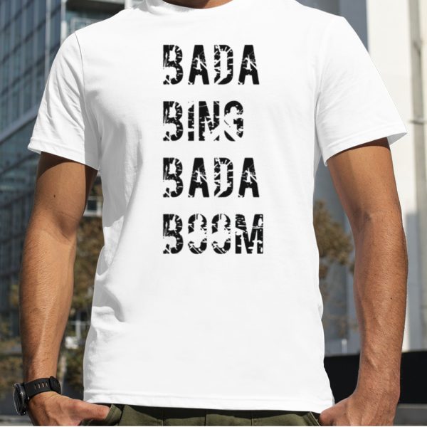 Black Text Bada Bing Bada Booms shirt