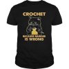 Black cat Crochet because murder is wrong shirt