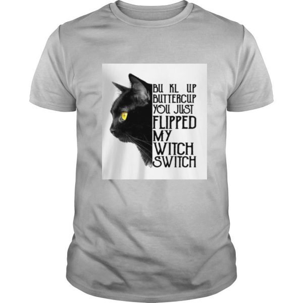 Black cat buckle up buttercup you just flipped my witch t shirt