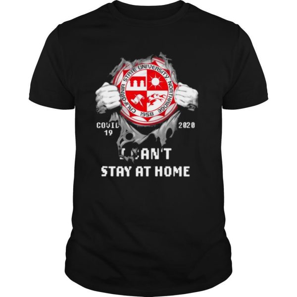 Blood inside me California State University Northridge Covid 19 2020 I cant stay at home shirt