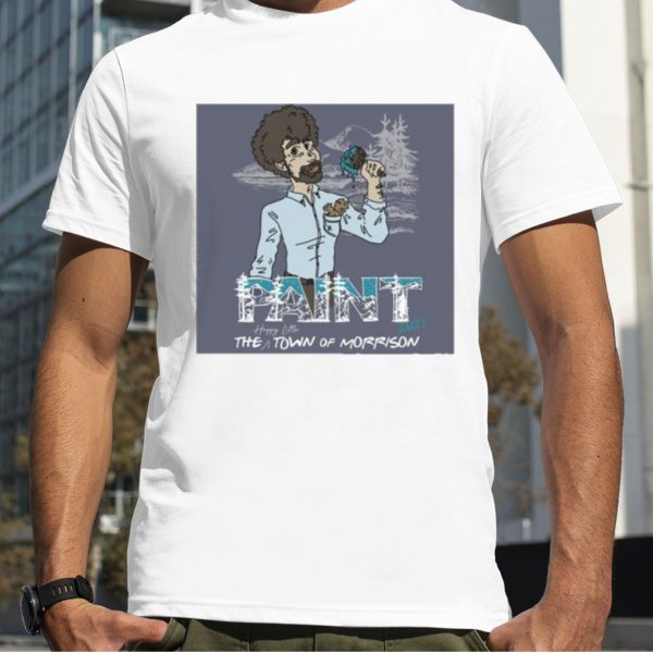 Bob Ross Paint The Happy Little Town Of Morrison 2023 shirt