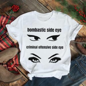Bombastic side eye criminal offensive side eye shirt
