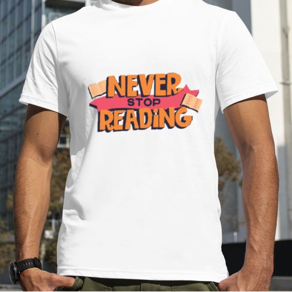 Book Lover Quotes Never Stop Reading shirt