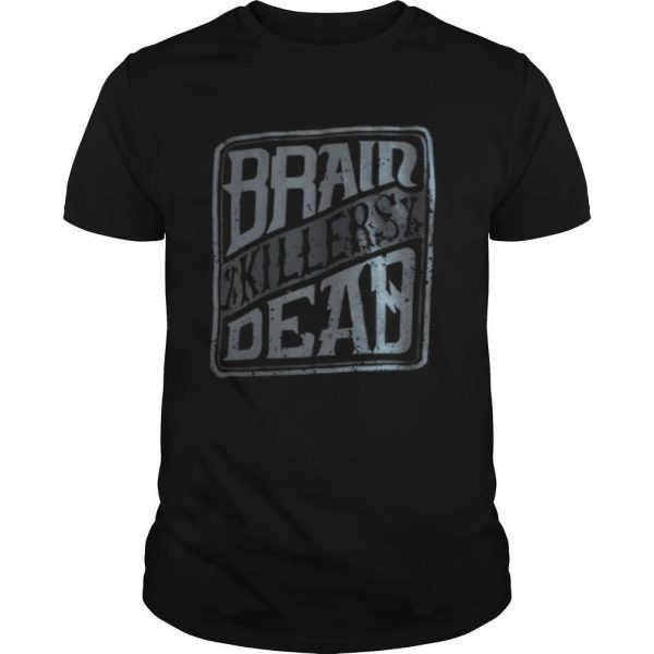 Brain Killers Dead shirt