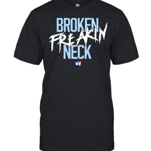 Broken freakin neck shirt