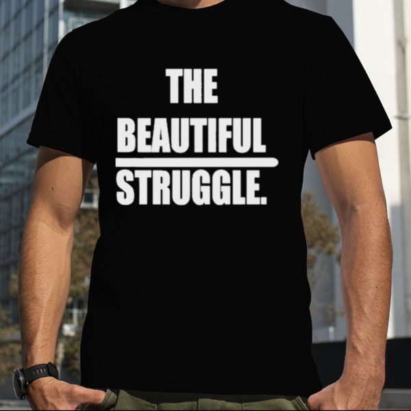 Brooklyn Nets The Beautiful Struggle Shirt