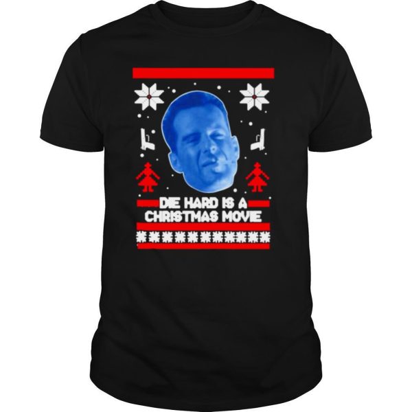 Bruce Willis Die Hard Is A Christmas Movie Ugly Christmas shirt