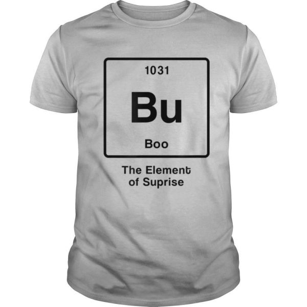 Bu BooThe Element of Surprise shirt