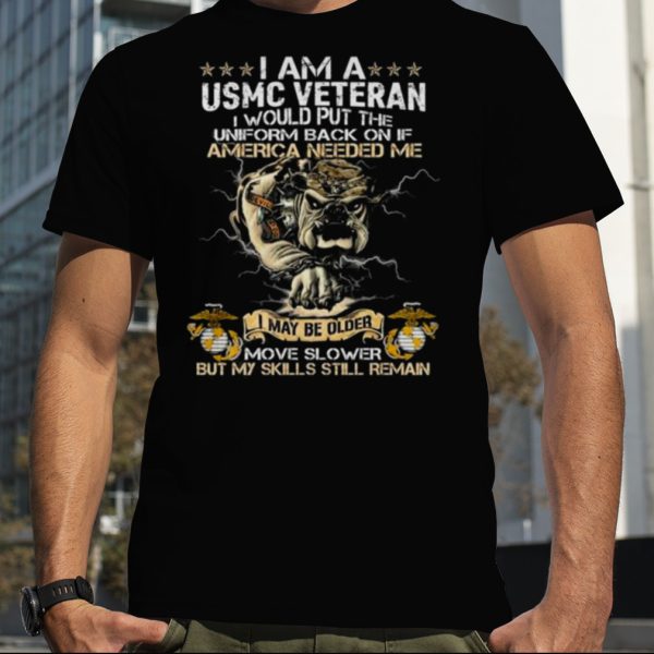 Bulldog I Am A Usmc Veteran I Would Put The Uniform Back On If America Needed Me T shirt