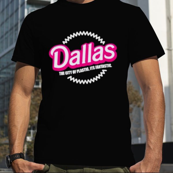 Bullzerk merch Dallas the city of plastic its fantastic T shirt