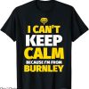 Burnley Retro T-Shirt I Cant Keep Calm Im From Burnley Shirt