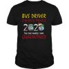 Bus Driver Christmas 2020 The One Where I Was Quarantined shirt