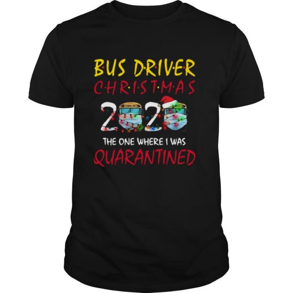 Bus Driver Christmas 2020 The One Where I Was Quarantined shirt