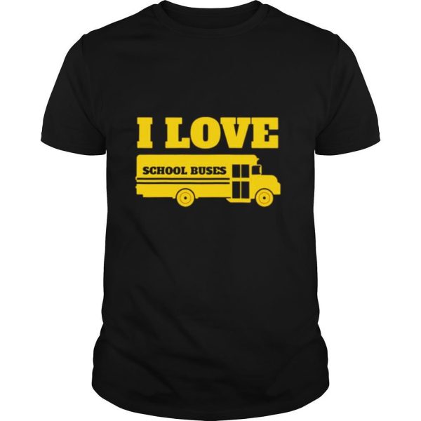 Bus Driver I love School Buses shirt