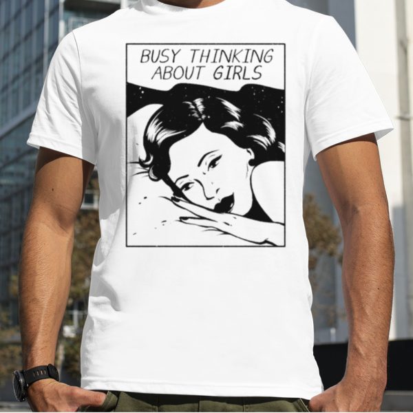 Busy Thinking About Girls Lesbian shirt