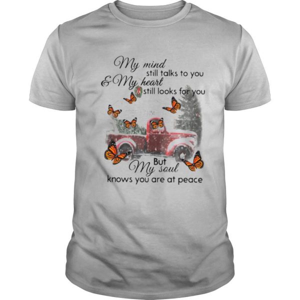 Butterfly Christmas My Mind Still Talks To You And My Heart Still Looks For You But My Soul Knows You Are At Peace shirt