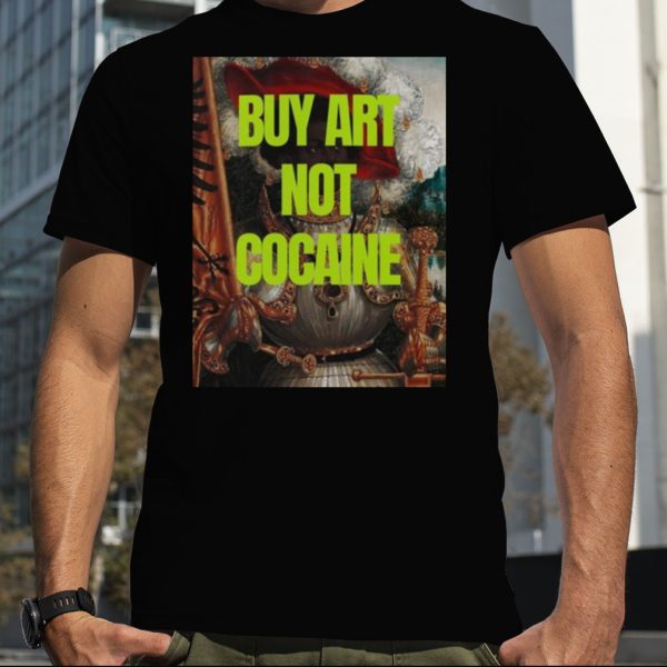 Buy art not cocaine T Shirt