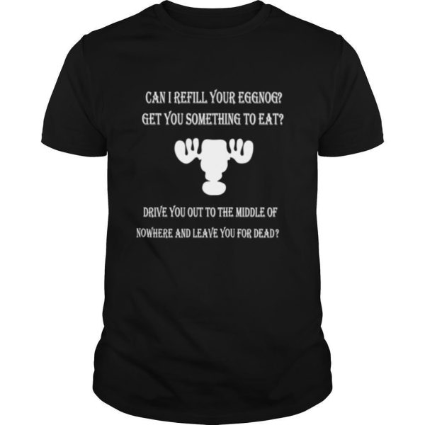 Can I Refill Your Eggnog Christmas Vacation Quote shirt