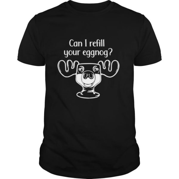 Can I Refill Your Eggnog Moose Glass Christmas shirt