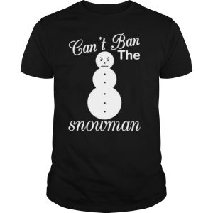 Cant ban the snowman christmas shirt