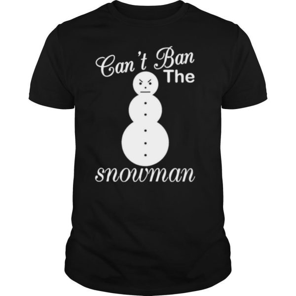 Cant ban the snowman christmas shirt