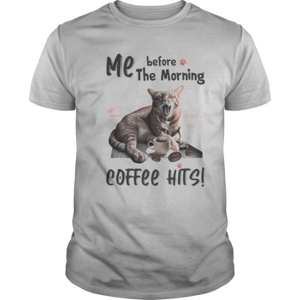 Cat me before the morning coffee hits shirt