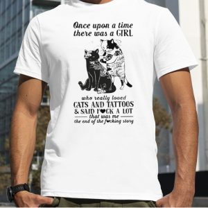 Cats and tattoos cats and tattoos and said fuck a lot that was me the end of the fucking story shirt