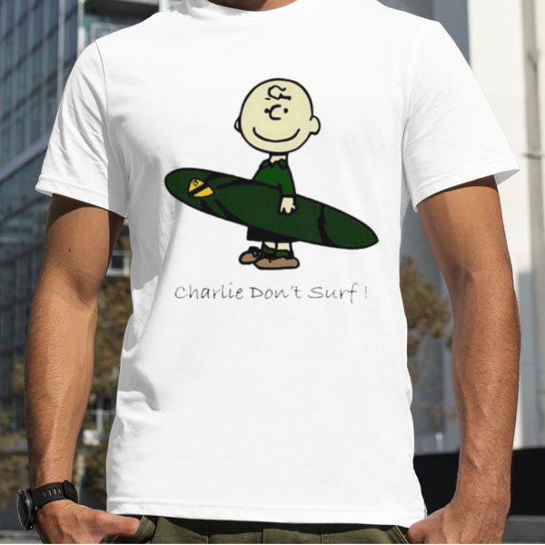 Charlie don’t surf shirt