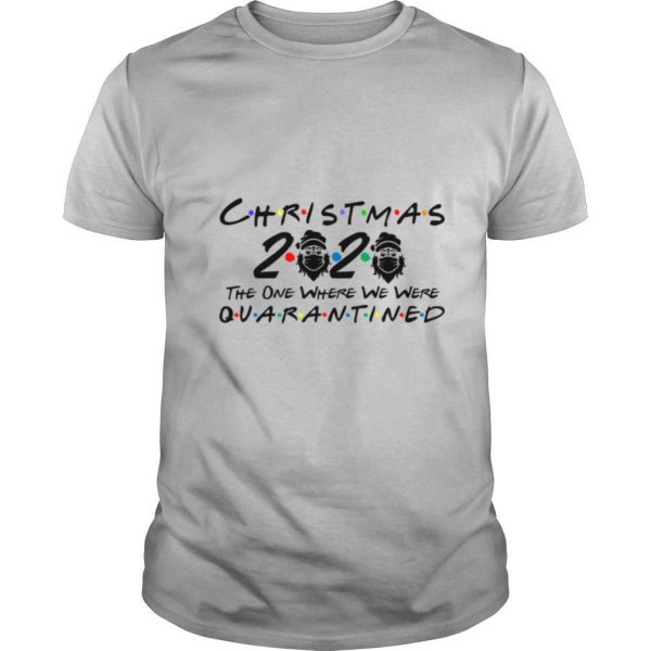 Christmas 2020 Quarantined The One Where We Were I Celebrate My Christmas In Quarantine Christmas 2020 Quarantined shirt