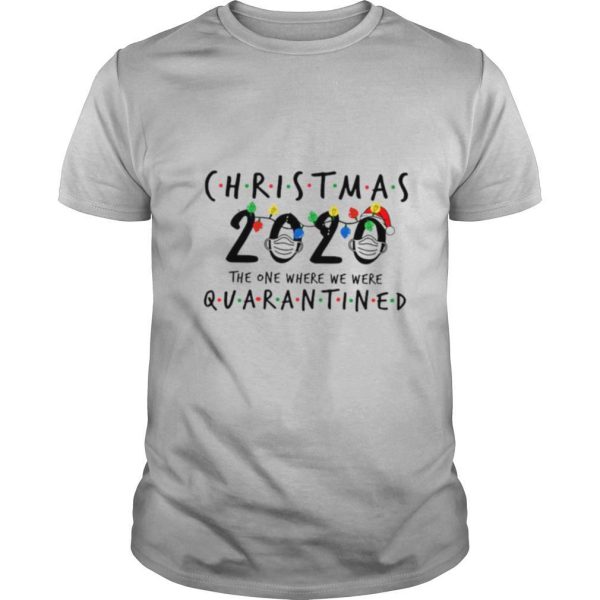 Christmas 2020 Santa Face Mask The One Where We Were Quarantined Light shirt