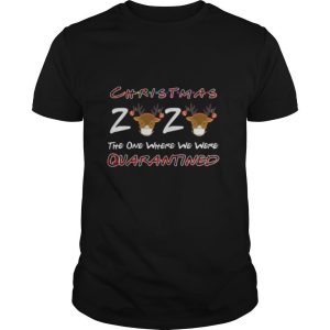 Christmas 2020 The One Where We Were Quarantined Reindeer Wearing Mask shirt