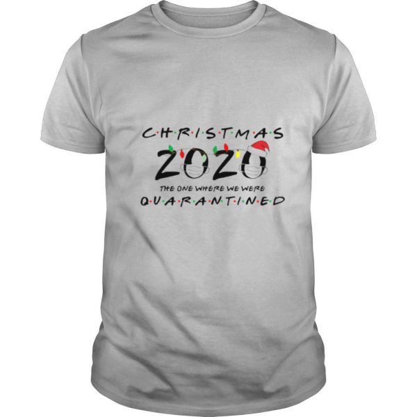 Christmas 2020 The One Where We Were Quarantined shirt