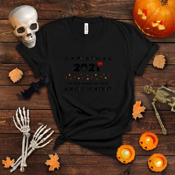 Christmas 2021 The One Where We were Vaccinated shirt