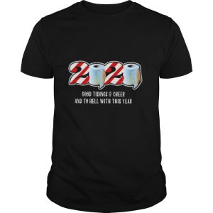 Christmas Gifts 2020 Good Tidings And Cheer And To Hell with this year toilet paper shirt