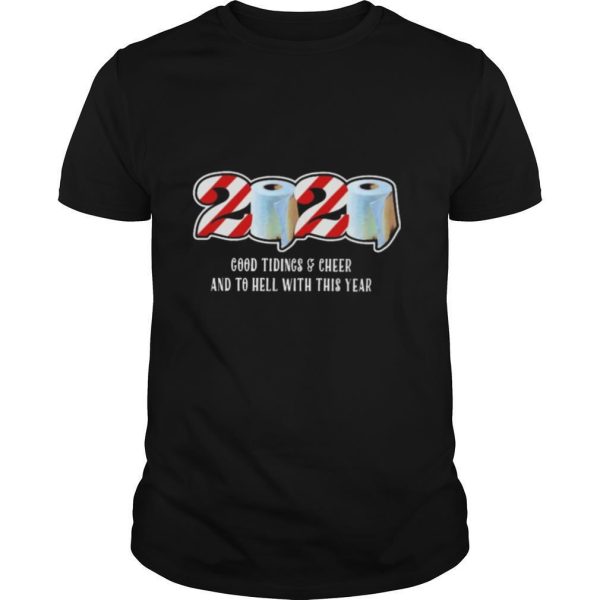 Christmas Gifts 2020 Good Tidings And Cheer And To Hell with this year toilet paper shirt