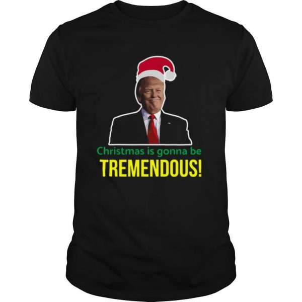 Christmas Is Gonna Be Tremendous Donald Trump Santa Design shirt