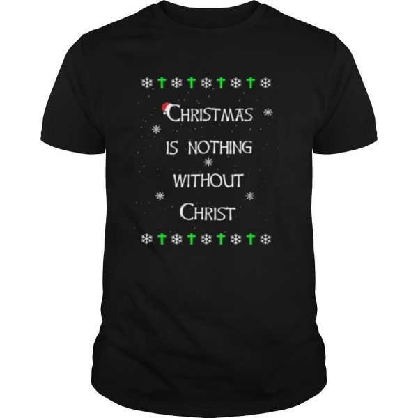 Christmas Is Nothing Without Christmas shirt