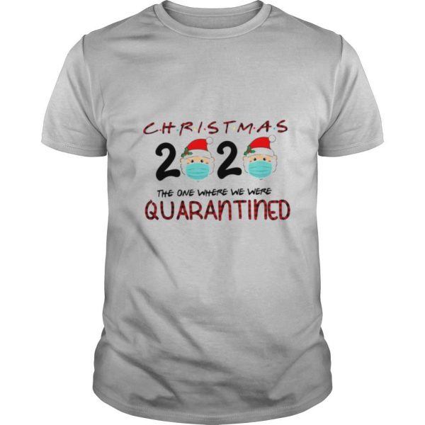 Christmas Santa Claus Face Mask 2020 The One Where We Were Quarantine shirt