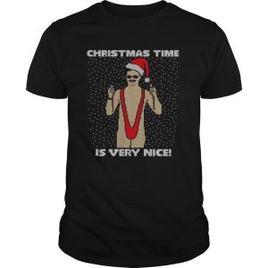 Christmas Time Is Very Nice Ugly shirt