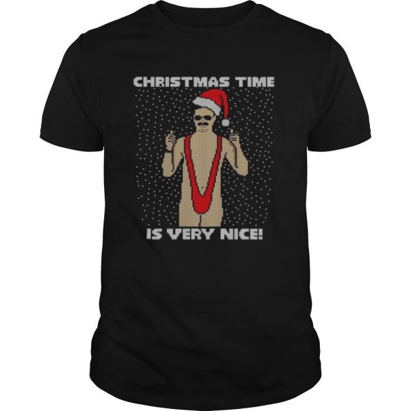 Christmas Time Is Very Nice Ugly shirt