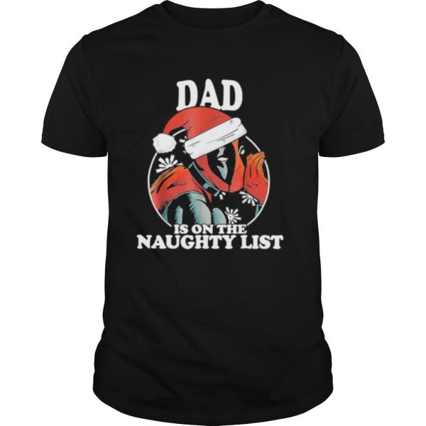 Christmas deadpool santa dad is on the naughty list shirt