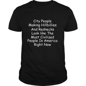 City people making hillbillies and rednecks shirt