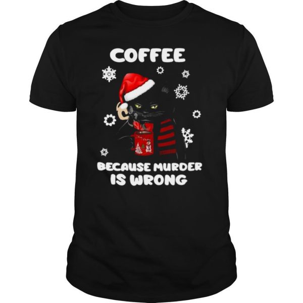 Coffee Because Murder Is Wrong Christmas Black Cat shirt